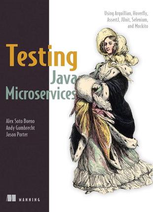 Testing java microservices: using arquillian, hoverfly, assertj, junit, selenium, and mockito, alex soto