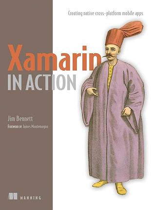 Xamarin in action: creating native cross-platform mobile apps, jim bennett