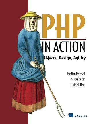 Php in action: objects, design, agility, dagfinn reiersol, marcus baker, chris shiflett, more