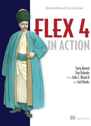 Flex 4 in action: revised edition of flex 3 in action, dan orlando, tariq ahmed, john c. bland ii, joel hooks,