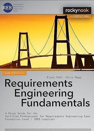 Requirements engineering fundamentals: a study guide for the certified professional for requirements