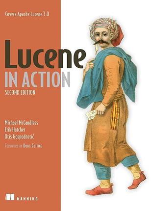 Lucene in action, second edition: covers apache lucene 3.0 2nd edition, michael mccandless, erik hatcher, otis