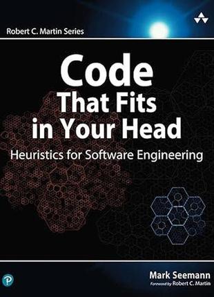 Code that fits in your head : heuristics for software engineering, mark seemann