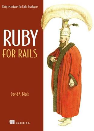 Ruby for rails: ruby techniques for rails developers, david black
