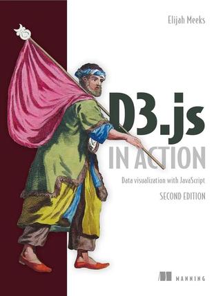 D3.js in action: data visualization with javascript 2nd edition, elijah meeks