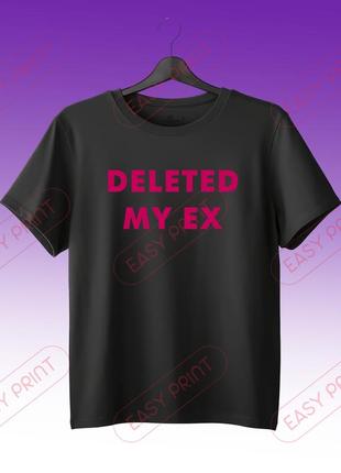 Футболка "deleted my ex" "удалите моего бывшего"