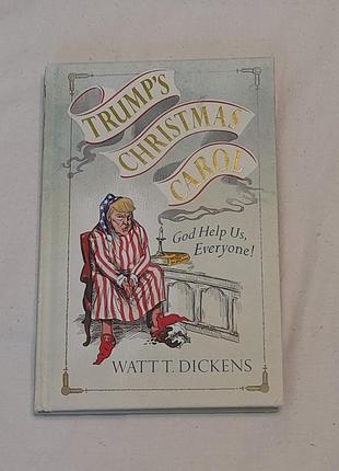 Дональд трамп -книга на англ. мові w.t. dickens - trump`s christmas carol