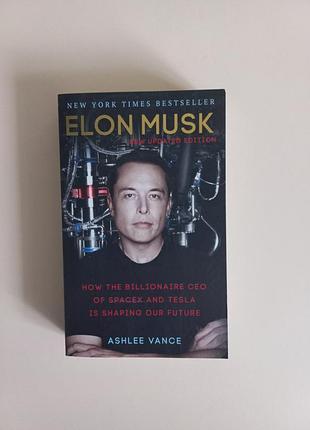 Elon musk. how the billionaire ceo of spacex and tesla is shaping our future / ashlee vance