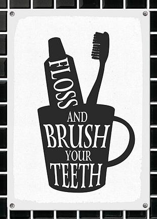 Табличка интерьерная металлическая floss and brush your teeth