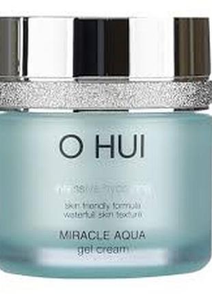 O hui miracle aqua gel cream глубоко увлажняющий гель-крем