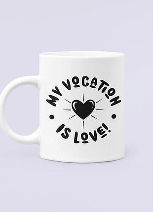 Чашка керамическая кружка с принтом my vocation is love сердце белая 330 мл