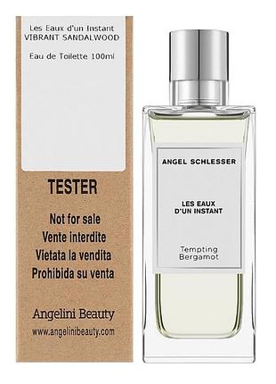 Angel schlesser les eaux d'un instant tempting bergamot туалетна вода (тестер)