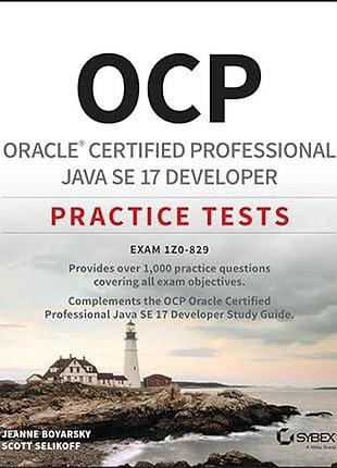 Ocp oracle certified professional java se 17 developer practice tests: exam 1z0-829, jeanne boyarsky, scott