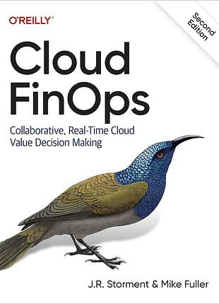 Cloud finops: collaborative, real-time cloud value decision making 2nd edition, j. r. storment, mike fuller