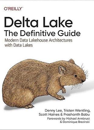 Delta lake: the definitive guide: modern data lakehouse architectures with data lakes, denny lee, tristen