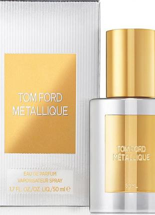 Tom ford metallique парфюмированная вода 50мл