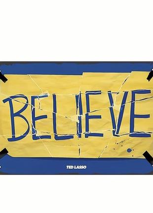 Металева табличка believe ted lasso постер на стіну 20×30