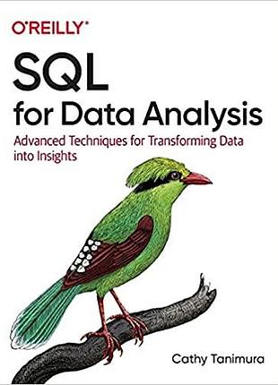 Sql for data analysis: advanced techniques for transforming data into insights, cathy tanimura