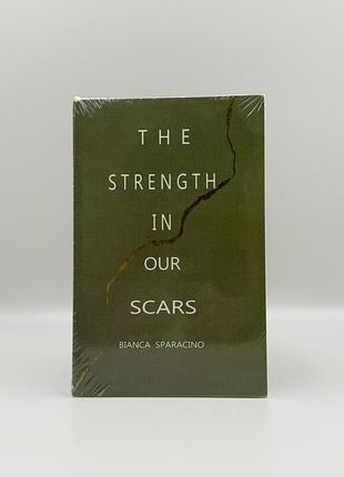 Книга “the strength in our scars” by bianca sparacino англійською мовою
