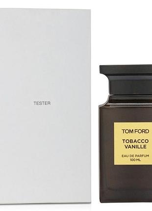 Духи унисекс tom ford tobacco vanille tester (том форд тобако ваниль) парфюмированная вода 100 ml/мл тестер