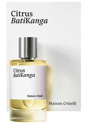 Духи унисекс maison crivelli citrus batikanga (мейсон кривелли цитрус батиканга) парфюмированная вода 50 ml/мл