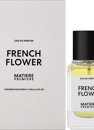 Духи унисекс matiere premiere french flower (матье премьер френч фловер) парфюмированная вода 100 ml/мл