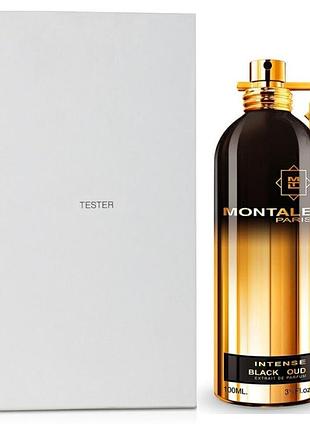 Духи унисекс montale intense black oud tester (монталь интенс блэк уд) парфюмированная вода 100 ml/мл тестер
