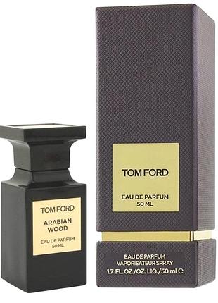 Духи унисекс tom ford arabian wood (том форд арабиан вуд) парфюмированная вода 50 ml/мл