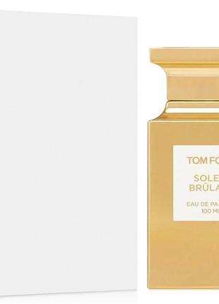 Духи унисекс tom ford soleil brulant tester (том форд солейл бриллиант) парфюмированная вода 100 ml/мл тестер