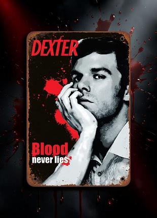 Металлическая винтажная табличка декстер blood never lies 14х20 см