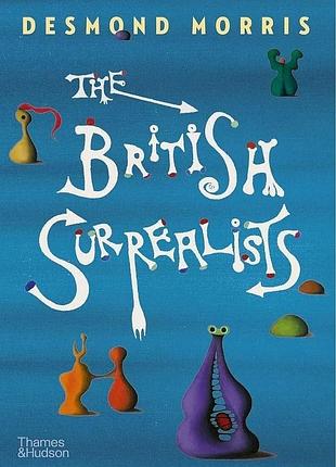 The british surrealists. desmond morris