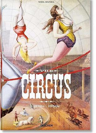 The circus. 1870s-1950s. linda granfield , fred dahlinger