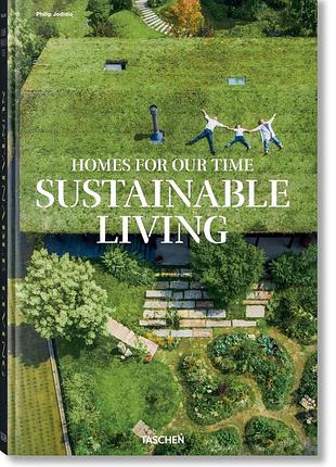 Homes for our time: sustainable living. philip jodidio