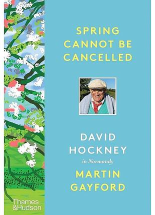 Spring cannot be cancelled. david hockney in normandy. martin gayford , david hockney
