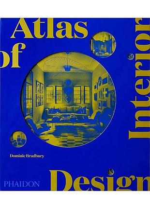 Atlas of interior design. dominic bradbury