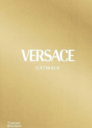 Книги про моду та стиль. versace catwalk: the complete collection