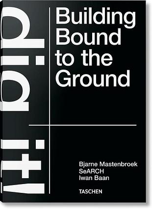 Bjarne mastenbroek. dig it! building bound to the ground