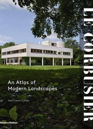 Ландшафтный дизайн. le corbusier: an atlas of modern landscapes.
