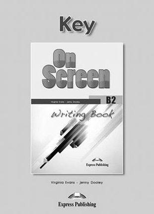 Англійська мова. on screen b2 writing book key