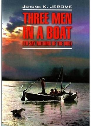 Книга для вивчення англійської мови. three men in a boat (to say nothing of the dog)