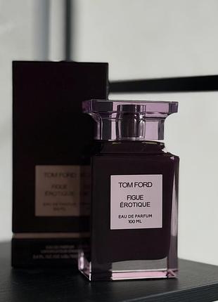 Парфуми tom ford figue erotique розпив