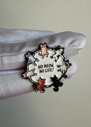 Пін значок металевий брошка “котики no meow no life” мем, милий котячий круг