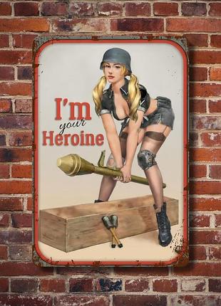 Металлическая винтажная табличка девушка милитари pin-up i'm your heroine, 14х20 см