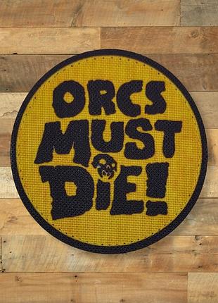Шеврон orcs must die, 7х7, на липучке (велкро), патч печатный