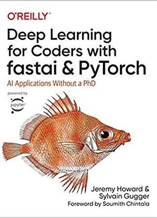 Deep learning for coders with fastai and pytorch: ai applications without a phd, jeremy howard