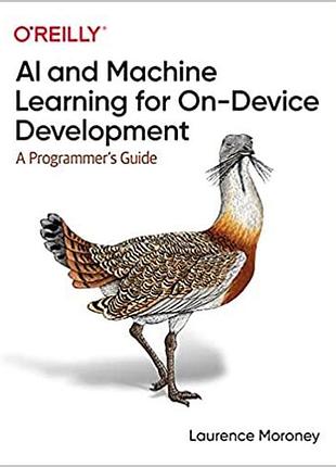 Ai and machine learning for on-device development: a programmer's guide, laurence moroney