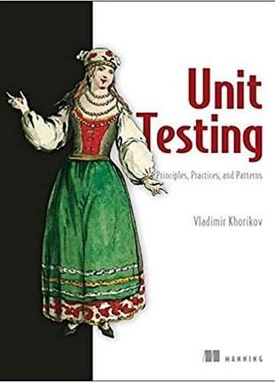 Unit testing principles, practices, and patterns, vladimir khorikov