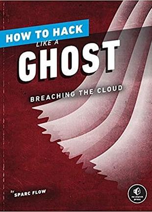 How to hack like a ghost: breaching the cloud, sparc flow
