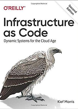 Infrastructure as code: dynamic systems for the cloud age 2nd edition, kief morris