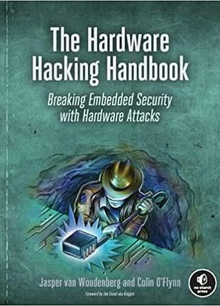 The hardware hacking handbook: breaking embedded security with hardware attacks, jasper van woudenberg